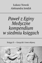 Okładka - Paweł z Eginy. Medyczne kompendium w siedmiu księgach - Łukasz Nowok, Aleksandra Jendyk