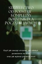 Okładka - Strzelectwo od podstaw. Kompletny poradnik dla początkujących - Turski Rafał