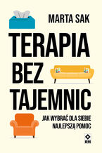 Okładka - Terapia bez tajemnic. Jak wybrać dla siebie najlepszą pomoc - Marta Sak