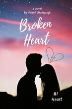 Okładka - Broken Heart. Tom 1 - Paweł Błażejczyk