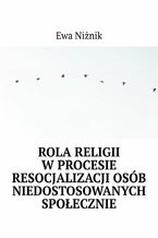 Okładka - Rola religii w procesie resocjalizacji osób niedostosowanych społecznie - Ewa Niżnik