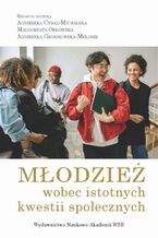 Okładka - Młodzież wobec istotnych kwestii społecznych - Agnieszka Cybal-Michalska, Małgorzata Orłowska, Agnieszka Gromkowska-Melosik, Janusz A. Majcherek, Tomasz Gmerek, Andrzej Radziewicz-Winnicki, Marek S. Szczepański, Anna Śliz, Agnieszka Weiner, Emilia Grzesiak, Lucyna Myszka-Strychalska, Paulina Peret-Drążewska, Anna Mazurowska, Anna Sobczak, Agata Sanak, Agnieszka Betleja