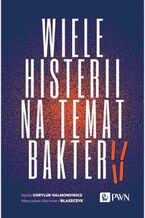 Okładka - Wiele histerii na temat bakterii - Agata Goryluk-Salmonowicz, Mieczysław Kazimierz Błaszczyk