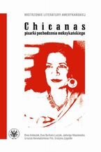 Okładka - Chicanas - pisarki pochodzenia meksykańskiego - Ewa Antoszek, Ewa Barbara Łuczak, Jadwiga Maszewska, Urszula Niewiadomska-Flis, Grażyna Zygadło