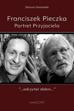 Okładka - Franciszek Pieczka. Portret Przyjaciela - Dariusz Domański