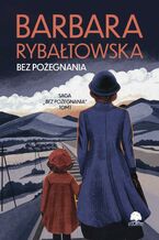Okładka - Saga BEZ POŻEGNANIA. Tom 1. Bez pożegnania - Barbara Rybałtowska