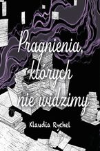 Okładka - Pragnienia, których nie widzimy - Klaudia Rychel