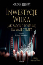 Okładka - Inwestycje Wilka. Jak zarobić fortunę na Wall Street - Jordan Belfort