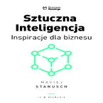 Okładka - Sztuczna inteligencja. Inspiracje dla biznesu - Maciej Stanusch