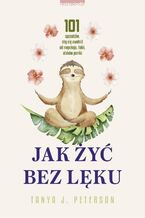 Okładka - Jak żyć bez lęku - Tanya J. Peterson