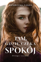 Okładka - Tam, gdzie czeka spokój - Katarzyna Fiołek