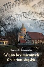 Okładka - Wiano bezimiennych. Oratorium słupskie - Ryszard K. Hetnarowicz