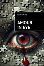 Okładka - Amour in eye - Kłok Tomasz