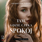 Okładka - Tam, gdzie czeka spokój - Katarzyna Fiołek
