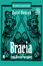 Okładka - Powieści piastowskie (#4). Bracia - Karol Bunsch