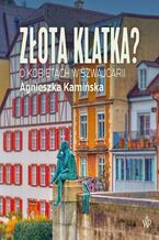 Okładka - Złota klatka. O kobietach w Szwajcarii - Agnieszka Kamińska