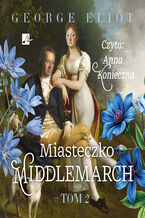 Okładka - Middlemarch (#2). Miasteczko Middlemarch Tom 2 - George Eliot