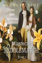 Okładka - Middlemarch (#1). Miasteczko Middlemarch Tom 1 - George Eliot