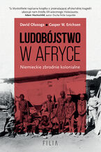 Okładka - Ludobójstwo w Afryce. Niemieckie zbrodnie kolonialne - David Olusoga, Casper W. Erichsen