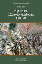 Okładka - WOJNY POLSKI Z ZAKONEM KRZYŻACKIM 1308-1521 - Marian Biskup