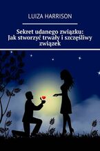 Okładka - Sekret udanego związku: Jak stworzyć trwały i szczęśliwy związek - Luiza Harrison