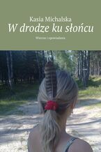 Okładka - W drodze ku słońcu - Kasia Michalska