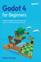 Okładka - Godot 4 for Beginners. Develop engaging 2D and 3D games with Godot 4's scripting and design features - Robert Henning, Sander Vanhove