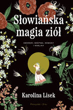 Okładka - Słowiańska magia ziół. Obrzędy, bóstwa, demony i rośliny - Karolina Lisek