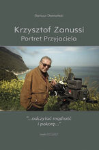 Okładka - Krzysztof Zanussi. Portret Przyjaciela - Dariusz Domański