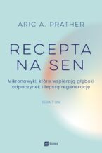 Okładka - Recepta na sen. Mikronawyki, które wspierają głęboki odpoczynek i lepszą regenerację - Aric A. Prather