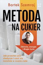 Okładka - Metoda na cukier. Jak przestać jeść słodycze i czuć się świetnie w swoim ciele - Bartek Szemraj