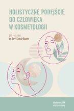 Okładka - Holistyczne podejście do człowieka w kosmetologii - Ewa Szmaj-Kupny, Marta Kolankowska-Trzcińska, Bożena Kubień, Gabriela Rak, Paulina Spaleniak, Karina Szota, Angelika Szota-Rudnicka, Monika Mutke-Kwaśniewska, Kinga Kowalska, Maja Skowrońska