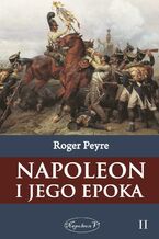 Okładka - Napoleon i jego epoka t. 2 - Roger Peyre