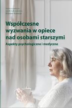Okładka - Współczesne wyzwania w opiece nad osobami starszymi. Aspekty psychologiczne i medyczne - Jacek Łukasiewicz, Wiesław Kowalski