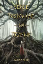 Okładka - Serce pochowane na drzewie - Iwona Serej