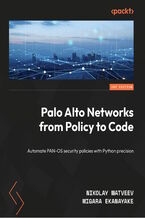 Okładka - Palo Alto Networks from Policy to Code. Automate PAN-OS security policies with Python precision - Nikolay Matveev, Migara Ekanayake
