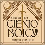 Okładka - Cieniobójcy (#3). Cieniobójcy. Księga III. Świt. Księga III. Świt - Mateusz Żuchowski