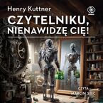 Okładka - Czytelniku, nienawidzę cię! - Henry Kuttner