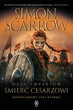 Okładka - Orły imperium (Tom 21). Orły Imperium 21. Śmierć cesarzowi - Simon Scarrow