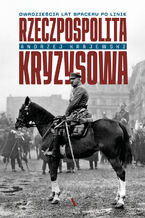Okładka - Rzeczpospolita kryzysowa. Dwadzieścia lat spaceru po linie - Andrzej Krajewski