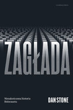 Okładka - Zagłada. Niezakończona historia Holocaustu - Dan Stone
