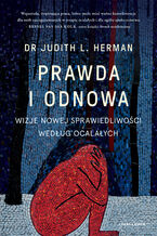 Okładka - Prawda i odnowa. Wizje nowej sprawiedliwości według ocalałych - Judith L. Herman