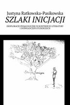 Okładka - Szlaki inicjacji - Justyna Ratkowska-Pasikowska