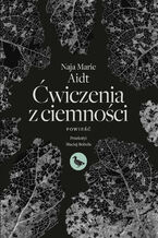 Okładka - Ćwiczenia z ciemności - Naja Marie Aidt
