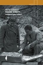 Okładka - Radość Soboty. Archiwum życia i śmierci - Marta Grzywacz