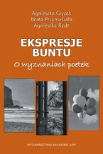 Ekspresje buntu. O wyznaniach poetek