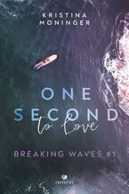 Okładka - Breaking Waves (#1). One Second to Love. Breaking Waves #1 - Kristina Moninger