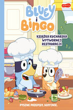 Okładka - Bluey i Bingo. Książka kucharska Wytwornej Restauracji - opracowanie zbiorowe