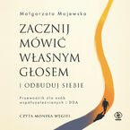 Zacznij mówić własnym głosem i odbuduj siebie. Przewodnik dla osób współuzależnionych i DDA