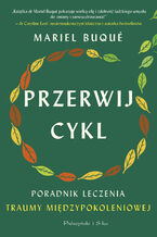 Okładka - Przerwij cykl. Poradnik leczenia traumy międzypokoleniowej - Mariel Buqué
